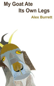 Title: My Goat Ate Its Own Legs, Author: Alex Burrett