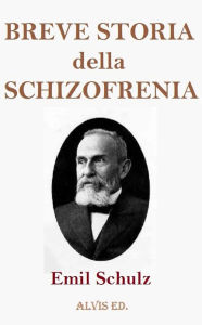 Title: Breve Storia della Schizofrenia, Author: Emil Schulz
