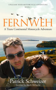 Title: Fernweh: A Trans Continental Motorcycle Adventure, Author: Sherrie McCarthy