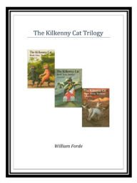Title: The Kilkenny Cat Trilogy, Author: William Forde
