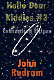 Title: Hello Dear Kiddies! #3 Enchanting Ellipse, Author: John Rudram