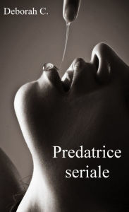 Title: Predatrice seriale, Author: Deborah C.