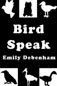 Title: Bird Speak, Author: Emily Debenham