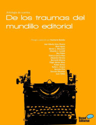 Title: De los traumas del mundillo editorial: Antología de cuentos, Author: Varios autores