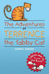 Title: The Adventures of Terrence the Tabby Cat: Terrence and the Terrible Jack Russells, Author: Murray Nabors