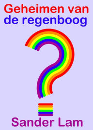 Title: Geheimen van de regenboog, Author: Sander Lam
