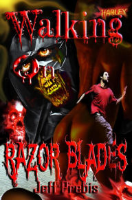 Title: Walking on Razor Blades Stories of Death, Blood and Sex, Author: Jeff Prebis