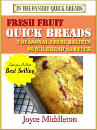 Title: Fresh Fruit Quick Breads Sampler, Author: Joyce Middleton