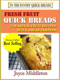 Title: Fresh Fruit Quick Breads Sampler, Author: Joyce Middleton