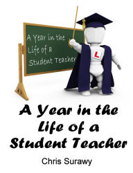 Title: A Year in the Life of a Student Teacher, Author: Chris Surawy