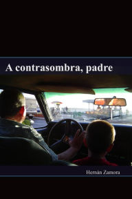 Title: A contrasombra, padre, Author: Hernán Zamora