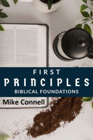 Title: First Principles (Biblical Foundations), Author: Mike Connell