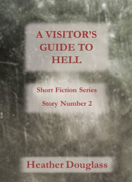 Title: A Visitor's Guide to Hell, Author: Heather Douglass