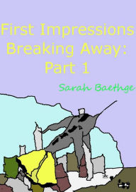 Title: First Impressions (Breaking Away part 1), Author: Sarah Baethge