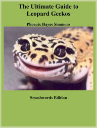 Title: The Ultimate Guide to Leopard Geckos, Author: Phoenix Hayes Simmons