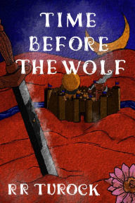 Title: Time Before the Wolf, Author: RR Turock