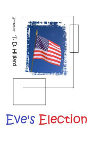 Title: Eve's Election, Author: T. D. Hilliard