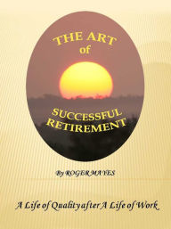 Title: The Art of Successful Retirement, Author: Roger Mayes
