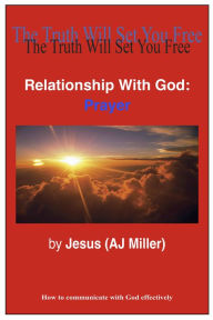 Title: Relationship with God: Prayer, Author: Jesus (AJ Miller)