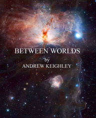 Title: Between Worlds, Author: Andrew Keighley