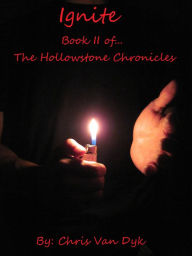 Title: Ignite: Book II of the Hollowstone Chronicles, Author: Chris Van Dyk