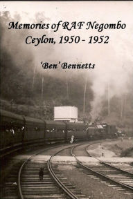 Title: Memories of RAF Negombo Ceylon, 1950 - 1952, Author: Ben Bennetts