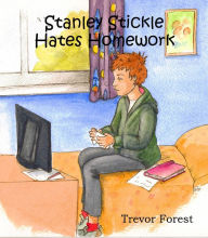 Title: Stanley Stickle Hates Homework, Author: Trevor Forest