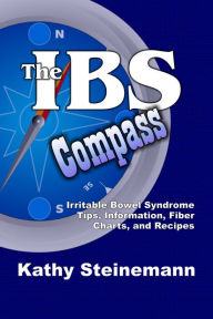 Title: The IBS Compass: Irritable Bowel Syndrome Tips, Information, Fiber Charts, and Recipes, Author: Kathy Steinemann