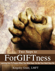 Title: Two Steps To ForGIFTness, Author: Kingsley Grant