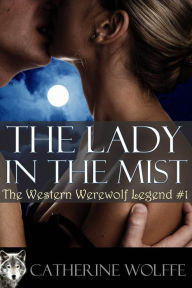 Title: The Lady in the Mist (The Western Werewolf Legend #1), Author: Catherine Wolffe