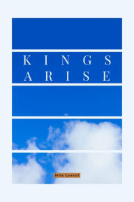 Title: Kings Arise, Author: Mike Connell