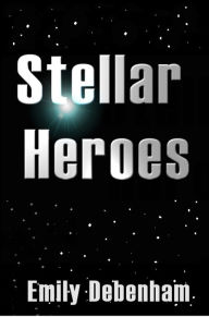 Title: Stellar Heroes, Author: Emily Debenham