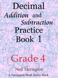 Title: Decimal Addition and Subtraction Practice Book 1, Grade 4 (Grade 4 Decimal Addition and Subtraction Practice, #1), Author: Ned Tarrington