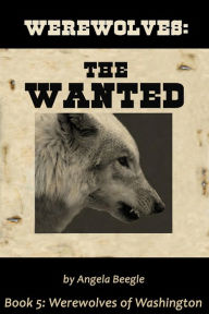 Title: Werewolves: The Wanted, Author: Angela Beegle