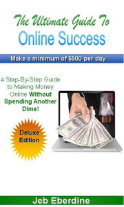 Title: The Ultimate Guide to Online Sucess, Author: Jeb Eberdine