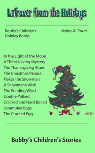 Title: Leftover from the Holidays, Author: Bobby A. Troutt