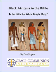 Title: Black Africans in the Bible: Is the Bible for White People Only?, Author: Dan Rogers
