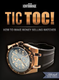 Title: TIC TOC: How To Make Money Selling Watches, Author: Secret Entourage