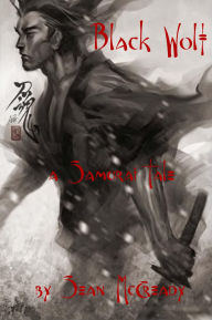 Title: Black Wolf: A Samurai Tale, Author: Sean McCready