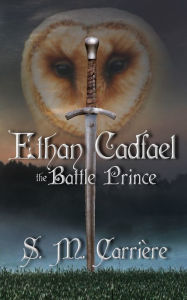 Title: Ethan Cadfael: The Battle Prince, Author: S.M. Carrière