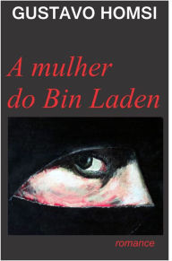 Title: A mulher do Bin Laden, Author: Gustavo Homsi