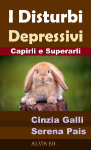 Title: I Disturbi Depressivi: Capirli e Superarli, Author: Cinzia Galli