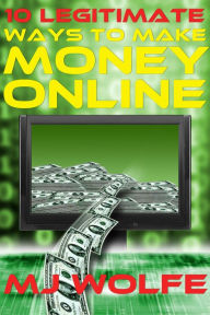 Title: 10 LEGITIMATE Ways to Make Money Online, Author: Mike Wolfe