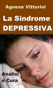 Title: La Sindrome Depressiva: Analisi e cura, Author: Agnese Vittorini