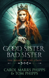 Title: Good Sister, Bad Sister: Heart of the Staff, Author: Carol Marrs Phipps