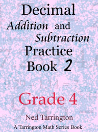 Title: Decimal Addition and Subtraction Practice Book 2, Grade 4, Author: Ned Tarrington