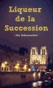 Title: Liqueur de la Succession, Author: Jim Schumacher