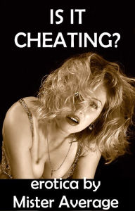 Title: Is It Cheating?, Author: Mister Average