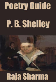 Title: Poetry Guide: P. B. Shelley, Author: Raja Sharma