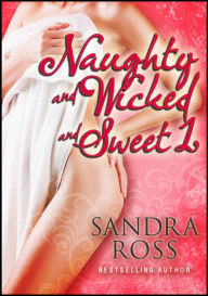 Title: Naughty and Wicked and Sweet 1, Author: Sandra Ross